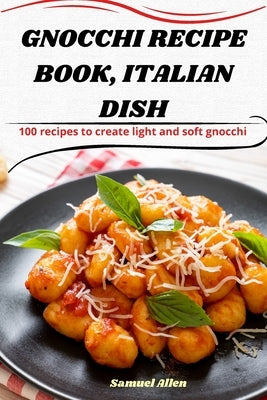 Gnocchi Recipe Book, Italian Dish by Samuel Allen