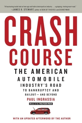 Crash Course: The American Automobile Industry's Road to Bankruptcy and Bailout-And Beyond by Ingrassia, Paul