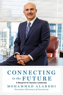 Connecting to the Future: A Blueprint for Dynamic Leadership by Alardhi, Mohammed