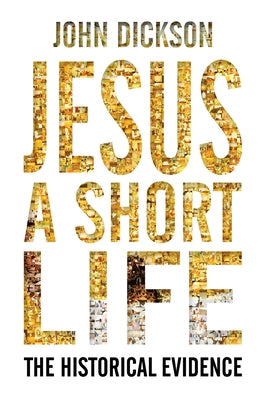 Jesus a Short Life by Dickson, John P.