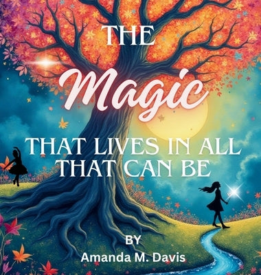 The Magic That Lives In All That Can Be by Davis, Amanda M.