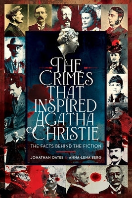 The Crimes That Inspired Agatha Christie: The Facts Behind the Fiction by Oates, Jonathan