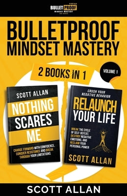 Bulletproof Mindset Mastery: Volume 1: 2 Books in 1: Break Your Limitations, Conquer Resistance and Crush Negative Behavior by Allan, Scott