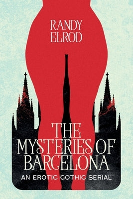 The Mysteries of Barcelona: An Erotic Gothic Serial by Elrod, Randy