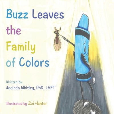 Buzz Leaves the Family of Colors by Whitley, Jacinda