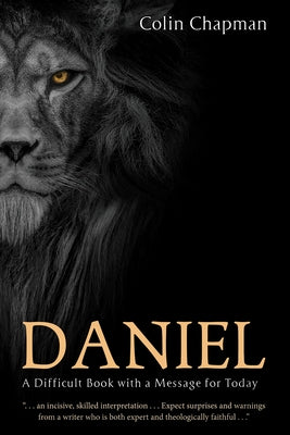 Daniel: A Difficult Book with a Message for Today by Chapman, Colin