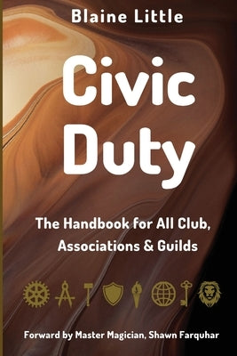 Civic Duty: The Handbook for All Clubs, Associations & Guilds by Little, Blaine