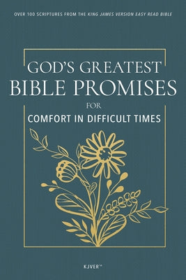 God's Greatest Bible Promises for Comfort in Difficult Times: Over 100 Scriptures from the King James Version Easy Read Bible (Kjver) by Whitaker House