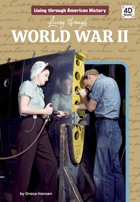 Living Through World War II by Hansen, Grace