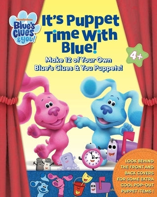 Blue's Clues & You: It's Puppet Time with Blue!: Make 12 of Your Own Blue's Clues & You Puppets! by Kent, Jane