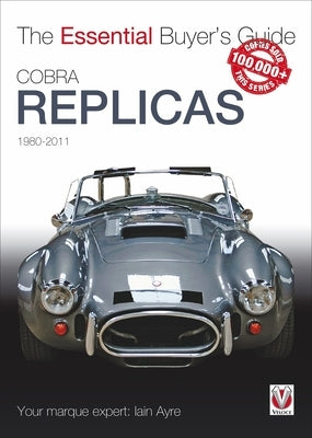 Cobra Replicas: The Essential Buyer's Guide by Ayre, Iain