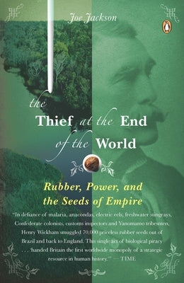 The Thief at the End of the World: Rubber, Power, and the Seeds of Empire by Jackson, Joe