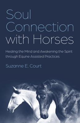 Soul Connection with Horses by Court, Suzanne E.