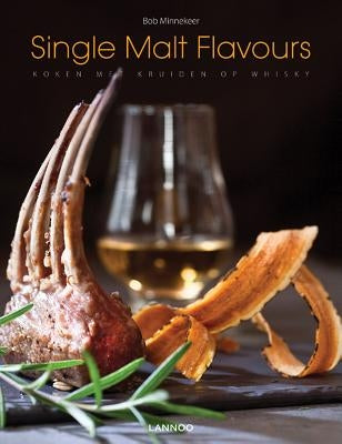 Single Malt Flavours: Cooking with Whisky-Marinated Herbs by Minnekeer, Bob