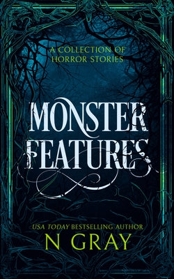 Monster Features: A Collection of Horror Stories by Gray, N.