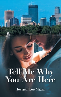 Tell Me Why You Are Here by Mizia, Jessica Lee
