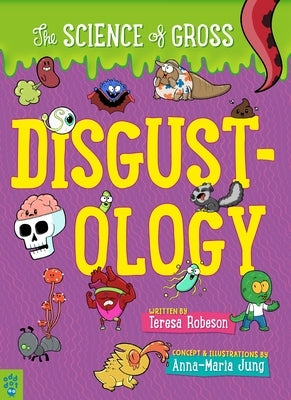 Disgustology: The Science of Gross by Robeson, Teresa