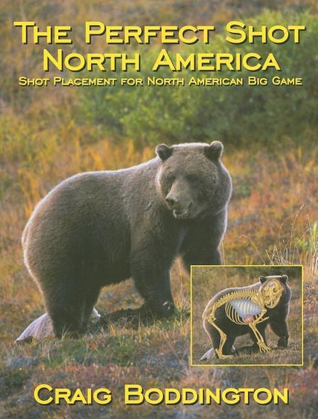 The Perfect Shot, North America: Shot Placement for North American Big Game by Boddington, Craig