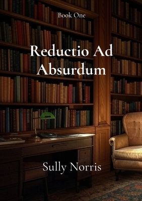 Reductio Ad Absurdum by Norris, Sully