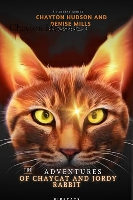 The Adventures of Chaycat and Jordy Rabbit: Firecats by Hudson, Chayton
