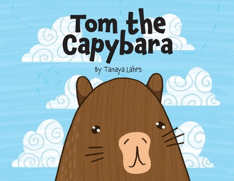 Tom the Capybara by Lahrs, Tanaya