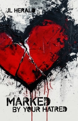 Marked By Your Hatred by Herald, J. L.