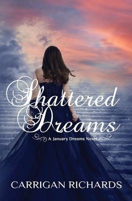 Shattered Dreams: A January Dreams Novel by Richards, Carrigan