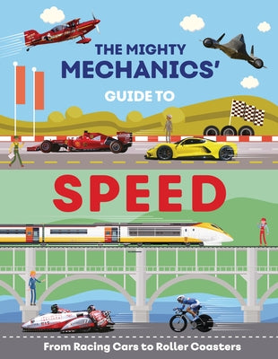 The Mighty Mechanics' Guide to Speed: From Racing Cars to Roller Coasters by Allan, John