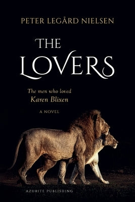 The Lovers: The Men Who Loved Karen Blixen by Nielsen, Peter Legård
