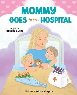 Mommy Goes To The Hospital by Burns, Natalie