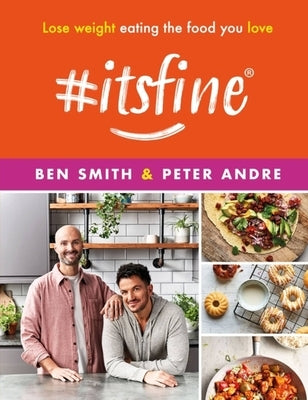 #Itsfine: Lose Weight Eating the Food You Love by Smith, Ben
