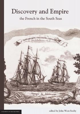 Discovery and Empire: the French in the South Seas by West-Sooby, John