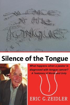 Silence of the Tongue: A Testimony of Words and Unity by Zeidler, Eric G.