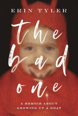 The Bad One: A Memoir About Growing Up a Goat by Tyler, Erin