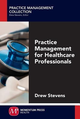 Practice Management for Healthcare Professionals by Stevens, Drew