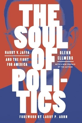 The Soul of Politics: Harry V. Jaffa and the Fight for America by Ellmers, Glenn