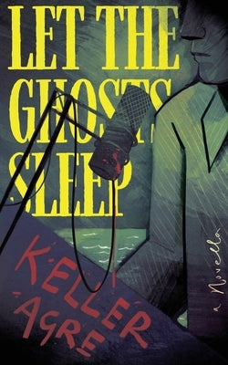 Let the Ghosts Sleep by Agre, Keller