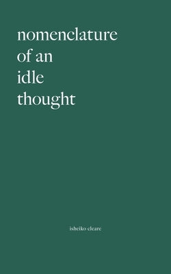 Nomenclature Of An Idle Thought by Cleare, Isheiko