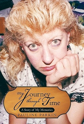 My Journey Through Time: A Story of My Memories by Parkin, Pauline