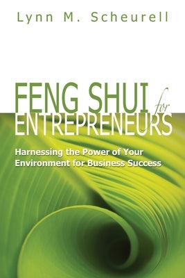 Feng Shui for Entrepreneurs: Harnessing the Power of Your Environment for Business Success by Scheurell, Lynn