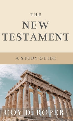 The New Testament: A Study Guide by Roper, Coy D.