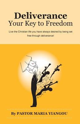 Deliverance: Your Key to Freedom by Yiangou, Maria