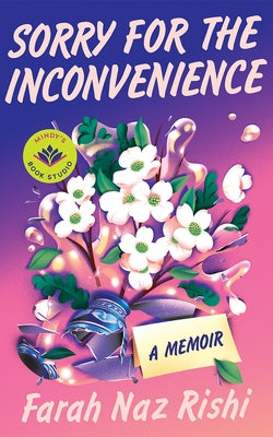 Sorry for the Inconvenience: A Memoir by Rishi, Farah Naz