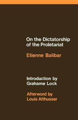 On the Dictatorship of the Proletariat by Balibar, Etienne