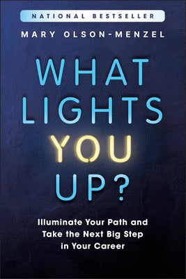 What Lights You Up?: Illuminate Your Path and Take the Next Big Step in Your Career by Olson-Menzel, Mary