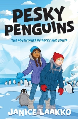 Pesky Penguins: The Adventures of Becky and Sonya by Laakko, Janice