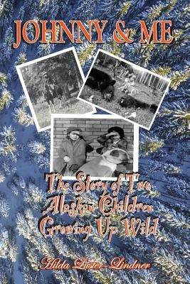 Johnny & Me: The Story of Two Alaskan Children Growing Up Wild by Luster-Lindner, Hilda