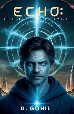 Echo: The Infinite Cycle by Gohil, D.