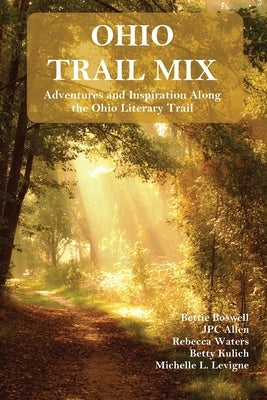 Ohio Trail Mix: Adventures and Inspiration Along the Ohio Literary Trail by Allen, Jpc