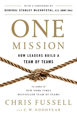 One Mission: How Leaders Build a Team of Teams by Fussell, Chris